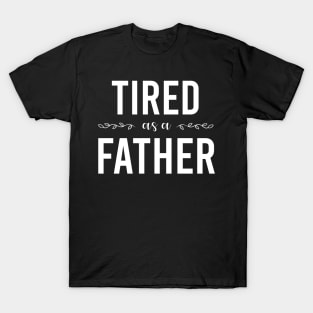 tired as a father T-Shirt